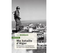 Ma bataille d'Alger Confessions d’un Américain au coeur d’un drame français - Ted Morgan - Tallandier - Poche - Récit