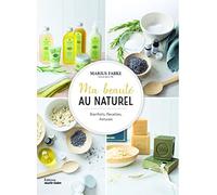 Ma beauté au naturel: Bienfaits, Recettes, astuces
