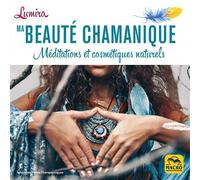 Ma beautè chamanique Méditations et cosmétiques naturels - Lumira - Macro - broché - Guide