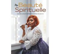 MA BEAUTÉ SPIRITUELLE: Cultiver la Beauté Intérieure et Extérieure avec Foi