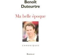 Ma belle époque Benoît Duteurtre (Auteur)