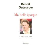 Ma belle époque - Benoît Duteurtre - Bartillat - broché - Roman