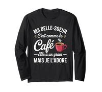 Ma Belle Soeur comme Le Café - Cadeau Humour Manche Longue