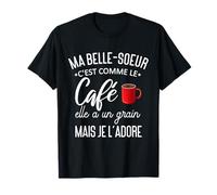 Ma belle-sœur c'est comme le café elle a un grain je l'adore T-Shirt