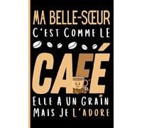 Ma Belle-sœur C'est Comme Le Café elle A Un Grain Mais Je l'Adore: Un carnet drôle et affectueux pour les belles-sœurs qui rendent la vie plus amusante, Agenda 6x9 120 Pages