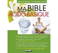 Ma bible acido-basique: Le mode d'emploi facile de l'équilibre acido-basique (activités, modes de...