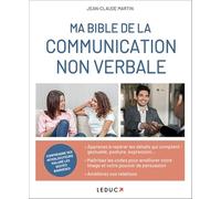 Ma bible de la communication non verbale: Maîtriser les codes pour améliorer votre image et votre pouvoir de persuasion