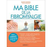 Ma bible de la fibromyalgie: inclus 4 programmes