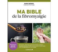 Ma bible de la fibromyalgie Marie Borrel (Auteur), Yann Rougier (Préface)