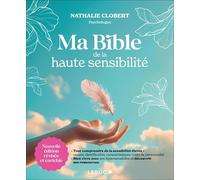 Ma bible de la haute sensibilité: Nouvelle édition révisée et enrichie