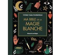 Ma Bible De La Magie Blanche - Rituels & Sortilèges