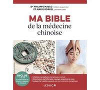 Ma bible de la médecine chinoise Dr Philippe Maslo (Auteur), Marie Borrel (Auteur)