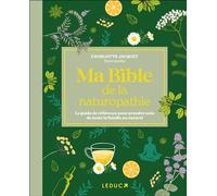 Ma bible de la naturopathie - édition de luxe Le guide de référence pour prendre soin de toute la famille au naturel - Charlotte Jacquet - Leduc S. - relié - Beau livre