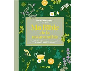 Ma bible de la naturopathie - édition de luxe Le guide de référence pour prendre soin de toute la famille au naturel - Charlotte Jacquet - Leduc S. - relié - Beau livre