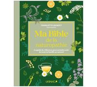 Ma Bible De La Naturopathie - Le Guide De Référence Pour Prendre Soin De Toute La Famille Au Naturel