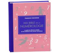 Ma bible de la numérologie - édition de luxe: Le guide de référence complet sur les nombres et leur pouvoir symbolique