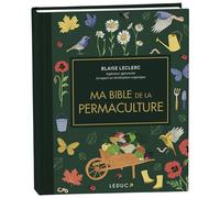 Ma bible de la permaculture - édition de luxe Le guide de référence pour jardiner durable - Blaise Leclerc - Leduc S. - broché - Manuel