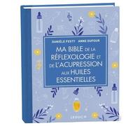 Ma Bible De La Réflexologie Et De L'acupression Aux Huiles Essentielles
