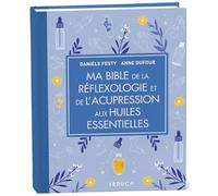 Ma Bible de la réflexologie et de l'acupression aux huiles essentielles - édition de luxe