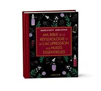 Ma Bible De La Réflexologie Et De L'acupression Aux Huiles Essentielles