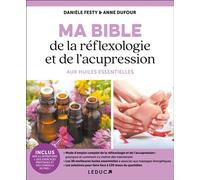 Ma bible de la réflexologie et de l'acupression aux huiles essentielles Mode d'emploi complet de la réflexologie et de l'accupression - Anne Dufour - Leduc S. - broché - Guide