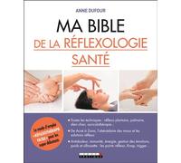 Ma bible de la réflexologie santé Toutes les techniques : réflexo plantaire, palmaire, dien chan, ... - Anne Dufour - Leduc S. - broché - Guide