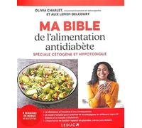 Ma Bible de l'alimentation antidiabète - Spéciale cétogène et hypotoxique