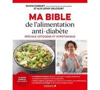 Ma Bible de l'alimentation antidiabète - Spéciale cétogène et hypotoxique Olivia Charlet (Auteur), Alix Lefief-Delcourt (Auteur)