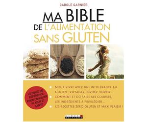 Ma bible de l'alimentation sans gluten Le guide de référence pour conciler plaisir et santé - Carole Garnier - Leduc S. - broché - Guide