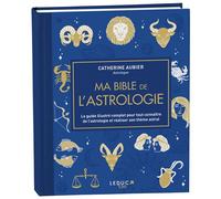 Ma Bible De L'astrologie - Le Guide Illustré Complet Pour Tout Connaître De L'astrologie Et Réaliser Son Thème Astral