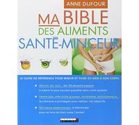 Ma bible des aliments santé-minceur: Le guide de référence pour mincir et faire du bien à son corps