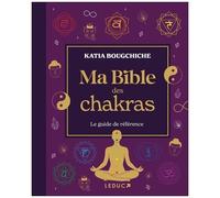 Ma Bible Des Chakras - Le Guide De Référence