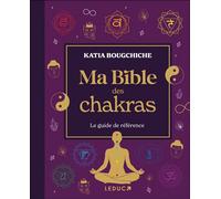 Ma bible des chakras NE Le guide de référence - Katia Bougchiche - Leduc S. - relié - Beau livre