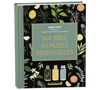 Ma bible des huiles essentielles - Edition de luxe: L'édition enrichie du livre de référence, illustrée et 100% en couleurs