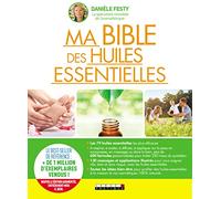 Ma bible des huiles essentielles: Guide complet d'aromathérapie