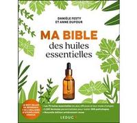 Ma bible des huiles essentielles NE Danièle Festy (Auteur), Anne Dufour (Auteur)