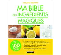 Ma bible des ingrédients magiques: plus de 100 recettes maison