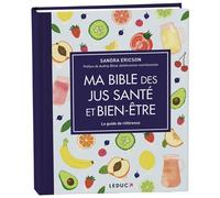 Ma bible des jus santé et bien-être - édition de luxe - Sandra Ericson - Leduc S. - broché - Guide