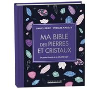 Ma Bible Des Pierres Et Cristaux - Le Guide Illustré De Lithothérapie