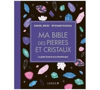 Ma Bible Des Pierres Et Cristaux - Le Guide Illustré De Lithothérapie