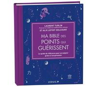 Ma Bible Des Points Qui Guérissent - Le Guide De Référence Pour Se Soigner Grâce À L?Acupression
