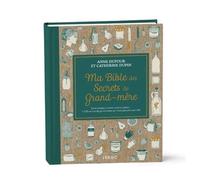 Ma Bible des secrets de Grand-mère - édition de luxe: Cuisine, maison, santé, beauté, jardin... 3 000 secrets de grand-mère qui n’ont pas pris une ride