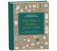 Ma Bible des secrets de Grand-mère - édition de luxe Cuisine, maison, santé, beauté, jardin... 3 000 secrets de grand-mère qui n’ont pas pris une ride - Anne Dufour - Leduc S. - relié - Beau livre
