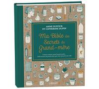 Ma Bible des secrets de Grand-mère - édition de luxe: Cuisine, maison, santé, beauté, jardin... 3 000 secrets de grand-mère qui n’ont pas pris une ride