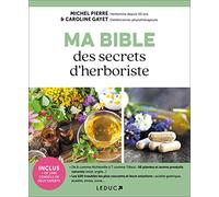 Ma bible des secrets d'herboristes: inclus plus de 1000 recettes maison pour se soigner