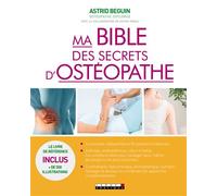 Ma bible des secrets d'ostéopathie Le livre de référence inclus plus 500 illustrations - Astrid Beguin - Leduc S. - broché - Guide