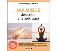 Ma Bible des soins énergétiques - Noëllie Gourmelon Duffau - Leduc S. - broché - Guide