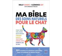 Ma bible des soins naturels pour le chat 101 recettes et solutions naturelles pour un animal en pleine forme... - Nelly Coadic - Thierry Souccar Eds - broché - Guide
