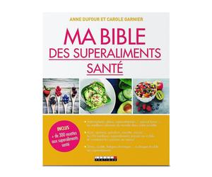 Ma bible des superaliments santé - anne dufour et carole garnier