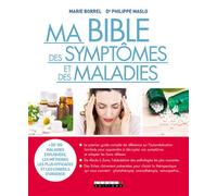 Ma bible des symptômes et des maladies Plus de 100 maladies expliquées, les méthodes les plus efficaces - Marie Borrel - Leduc S. - broché - Guide